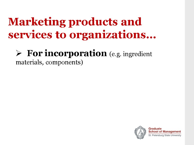 Marketing products and services to organizations…   For incorporation (e.g. ingredient materials, components)